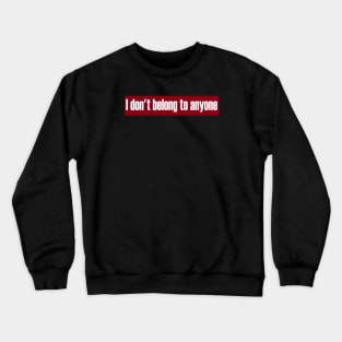 Don't Belong To Anyone Crewneck Sweatshirt